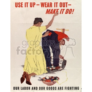 A vintage clipart image of a man and a woman mending clothes, with text that says 'Use it up - Wear it out - Make it do!' and 'Our labor and our goods are fighting'. The woman is holding a needle and thread, and the man is bending over, holding a clothes iron. There is a sewing basket with supplies on the floor.