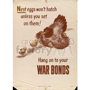 A vintage poster with a message that says 'Nest eggs won't hatch unless you set on them! Hang on to your WAR BONDS'. The illustration depicts a hen with her chicks. This poster emphasizes the importance of keeping war bonds.
