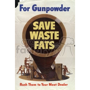 Vintage wartime poster promoting the collection of waste fats for gunpowder production. Features workers handling large containers and emphasizes the importance of saving waste fats.