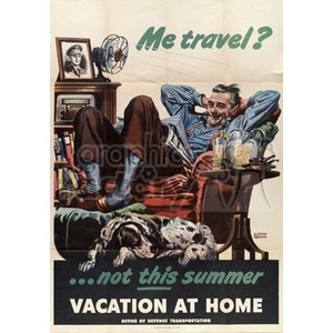 A vintage poster illustrating a man relaxing at home with a dog, promoting the message 'Vacation at Home' and discouraging travel. The poster is from the Office of Defense Transportation and features text: 'Me travel? ...not this summer.'