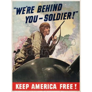 A vintage World War II propaganda poster featuring a soldier in uniform holding a rifle and the text: 'WE'RE BEHIND YOU - SOLDIER!' and 'KEEP AMERICA FREE!'