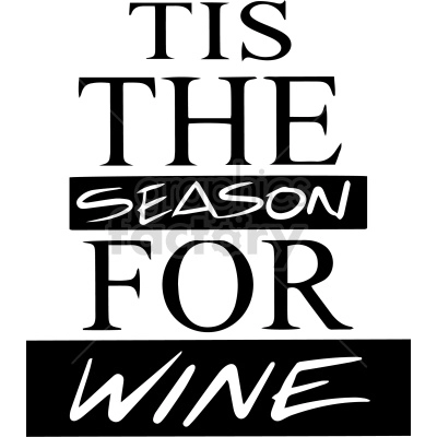 An image saying 'tis the season for wine' , across multiple lines and in differing fonts