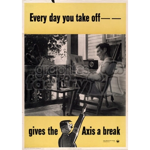 WWII Propaganda Poster: 'Every Day You Take Off Gives the Axis a Break