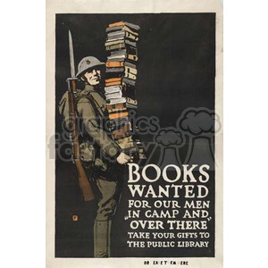 A World War I era poster featuring a soldier holding a tall stack of books. The text on the poster reads 'BOOKS WANTED FOR OUR MEN IN CAMP AND OVER THERE. TAKE YOUR GIFTS TO THE PUBLIC LIBRARY.' The soldier is in uniform with a rifle on his shoulder.