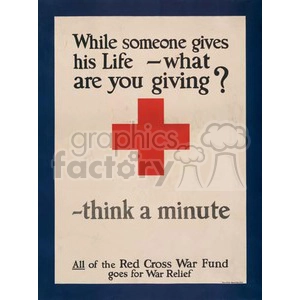 A historical Red Cross poster with a prominent red cross symbol and the text 'While someone gives his Life - what are you giving? - think a minute. All of the Red Cross War Fund goes for War Relief.'