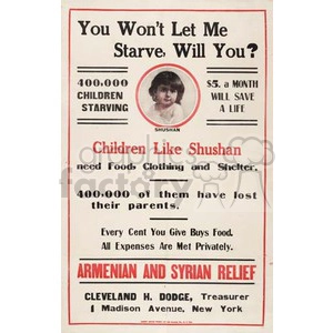 A historical poster titled 'You Won't Let Me Starve, Will You?' featuring an appeal to help Armenian and Syrian children. The poster highlights that 400,000 children are starving and $5 a month can save a life. It emphasizes that these children require food, clothing, and shelter and notes that 400,000 of them have lost their parents.