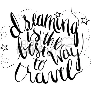 A motivational clipart image with the hand-lettered phrase 'Dreaming is the best way to travel' surrounded by stars and dots on a white background.