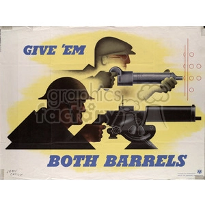 Vintage wartime poster featuring two soldiers operating weaponry, with the text 'GIVE 'EM BOTH BARRELS' encouraging action.