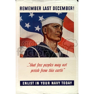 A vintage World War II recruitment poster featuring a determined and resolute sailor in uniform. An American flag is in the background with the text, 'Remember Last December! ..that free people may not perish from this earth' and 'Enlist in your Navy Today'.
