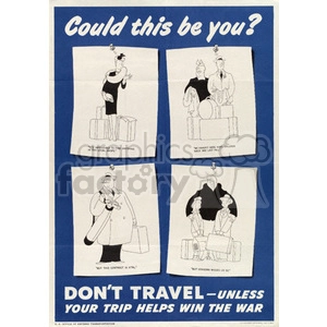 A vintage wartime poster discouraging unnecessary travel. The poster features illustrations of various people with excuses for traveling, such as visiting family or tending to business, and emphasizes the importance of only traveling if it supports the war effort.