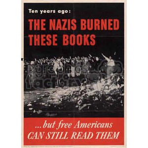 An historical poster titled 'The Nazis Burned These Books' depicting a book burning event by Nazis with a message emphasizing the freedom to read in America.