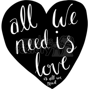A black heart clipart featuring the handwritten text 'all we need is love is all we need' in white.