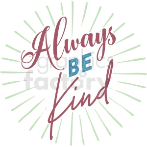 A motivational clipart image with the phrase 'Always Be Kind' in decorative typography. The text is surrounded by a burst of radiating lines, giving a bright and positive impression.